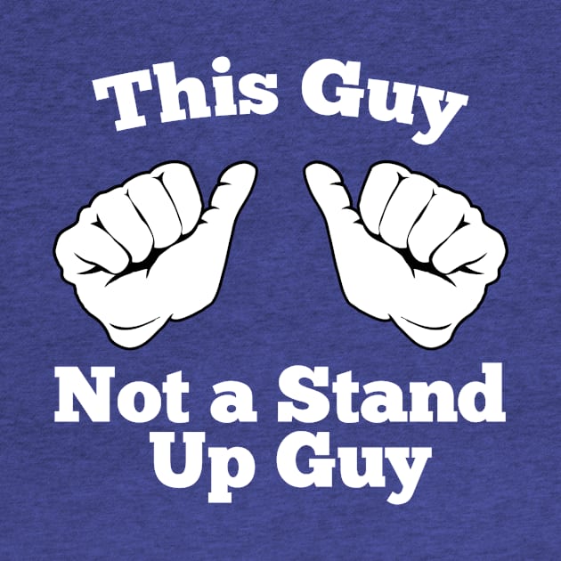 Not a Stand Up Guy by GoreMedia